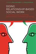 Doing Relationship-Based Social Work: A Practical Guide to Building Relationships and Enabling Change