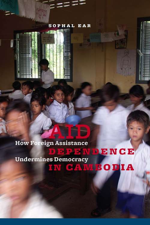 Book cover of Aid Dependence in Cambodia: How Foreign Assistance Undermines Democracy