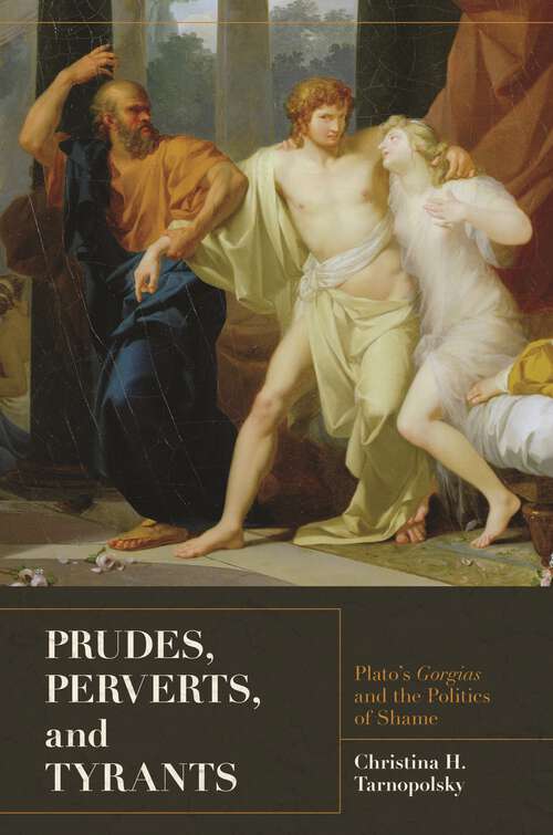 Book cover of Prudes, Perverts, and Tyrants: Plato's Gorgias and the Politics of Shame