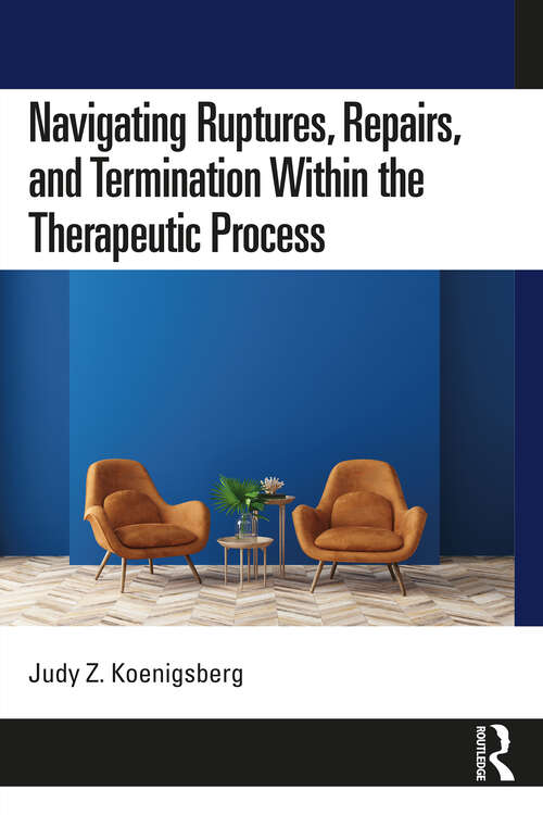 Book cover of Navigating Ruptures, Repairs, and Termination Within the Therapeutic Process