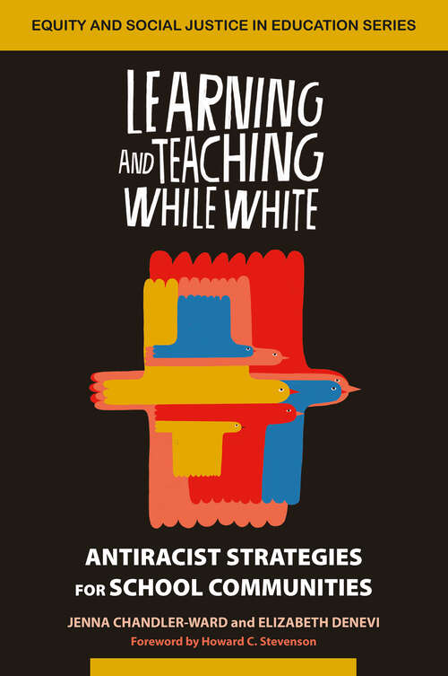 Book cover of Learning and Teaching While White: Antiracist Strategies for School Communities (Equity and Social Justice in Education Series)