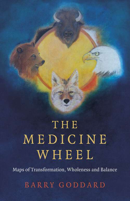 Book cover of The Medicine Wheel: Maps of Transformation, Wholeness and Balance