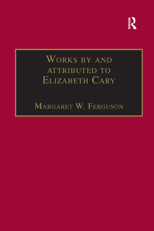 Book cover of Works by and attributed to Elizabeth Cary: Printed Writings 1500–1640: Series 1, Part One, Volume 2 (The Early Modern Englishwoman: A Facsimile Library of Essential Works & Printed Writings, 1500-1640: Series I, Part One)