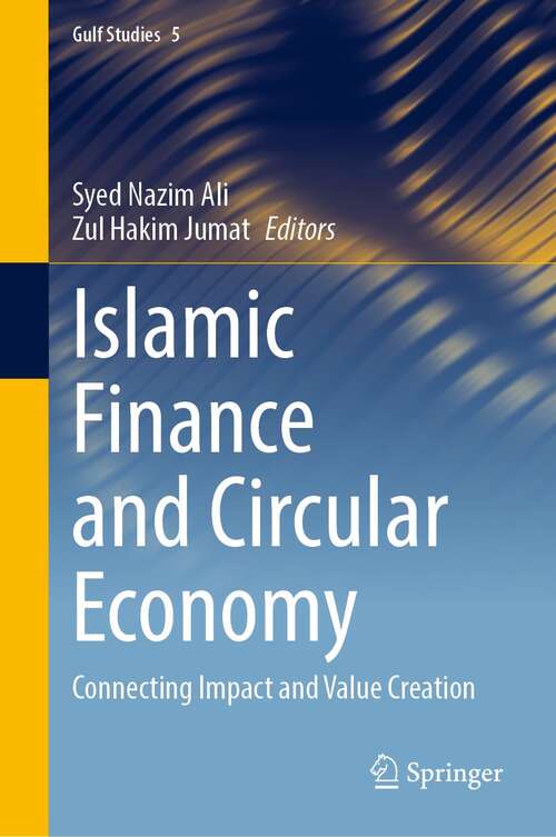 Islamic Finance and Circular Economy: Connecting Impact and Value Creation (Gulf Studies #5)