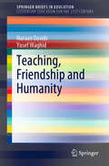 Teaching, Friendship and Humanity (SpringerBriefs in Education)