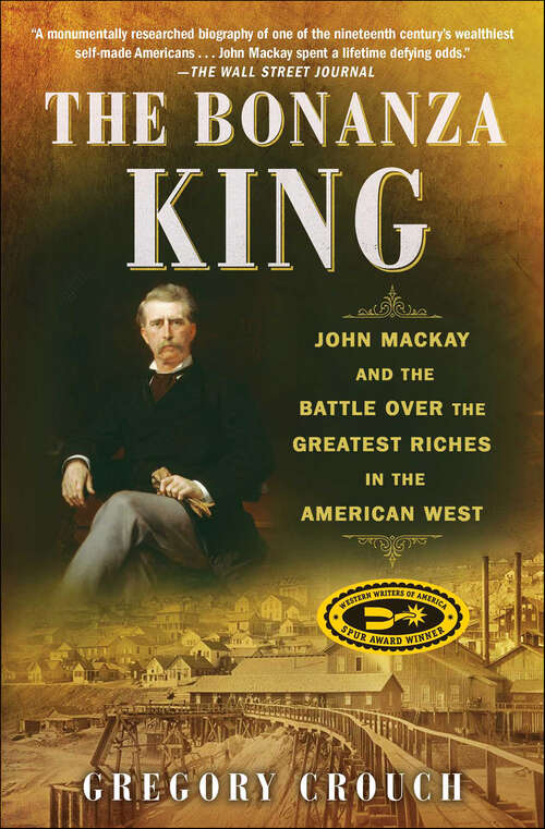 Book cover of The Bonanza King: John Mackay and the Battle over the Greatest Riches in the American West