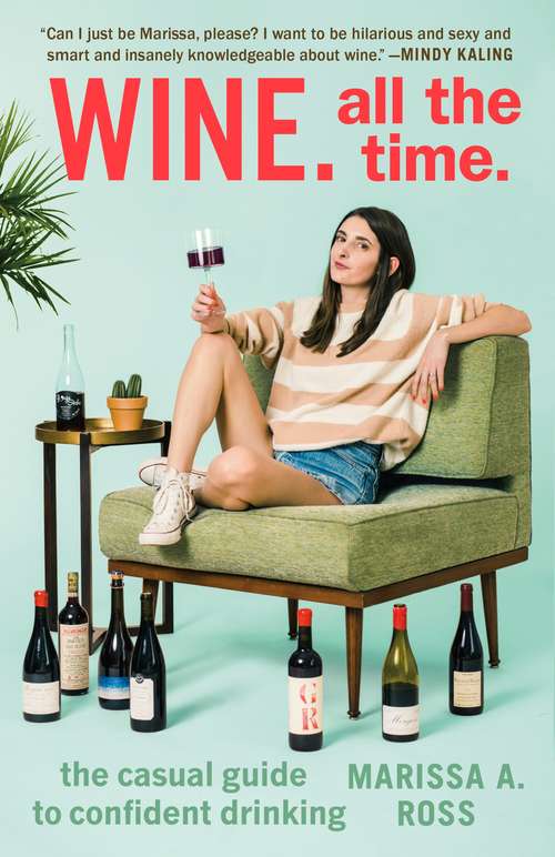 Book cover of Wine. All the Time.: The Casual Guide to Confident Drinking