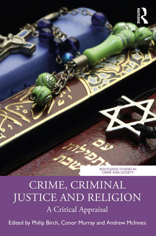 Crime, Criminal Justice and Religion: A Critical Appraisal (Routledge Studies in Crime and Society)