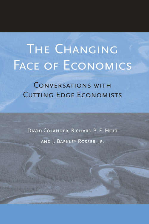 The Changing Face Of Economics: Conversations with Cutting Edge Economists