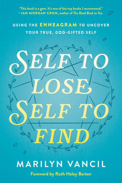 Book cover of Self to Lose, Self to Find: Using the Enneagram to Uncover Your True, God-Gifted Self