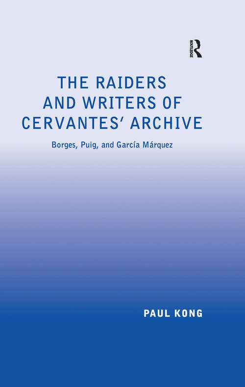 The Raiders and Writers of Cervantes' Archive: Borges, Puig, and García Márquez