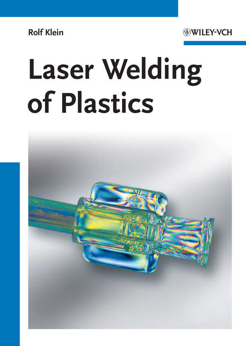 Laser Welding of Plastics: Materials, Processes and Industrial Applications