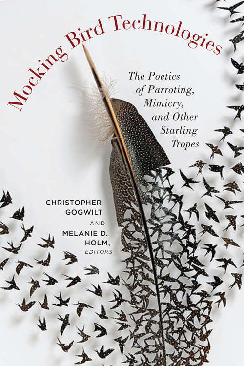 Book cover of Mocking Bird Technologies: The Poetics of Parroting, Mimicry, and Other Starling Tropes