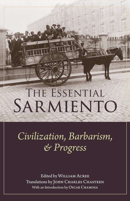 Book cover of The Essential Sarmiento: Civilization, Barbarism, and Progress: