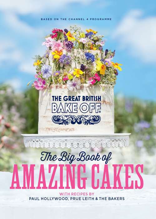 Book cover of The Great British Bake Off: The Big Book of Amazing Cakes
