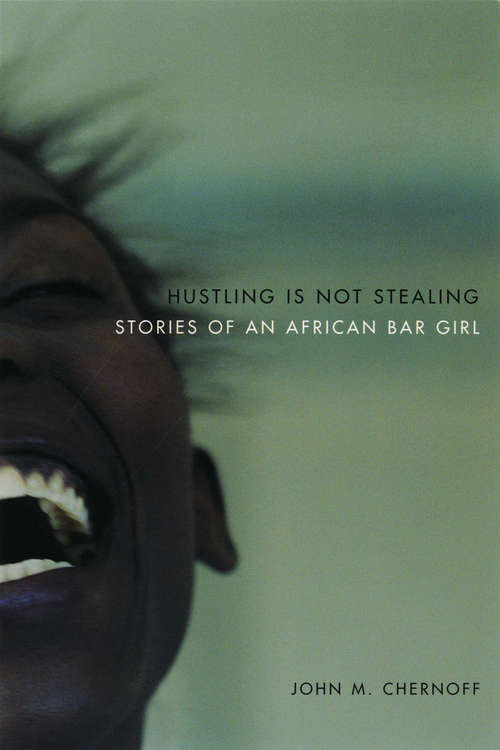 Book cover of Hustling is Not Stealing: Stories of an African Bar Girl