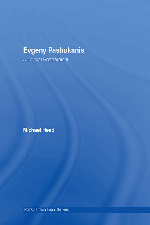 Evgeny Pashukanis: A Critical Reappraisal (Nomikoi: Critical Legal Thinkers)