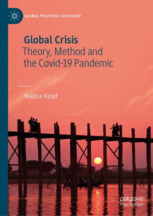 Book cover of Global Crisis: Theory, Method and the Covid-19 Pandemic (1st ed. 2023) (Global Political Sociology)