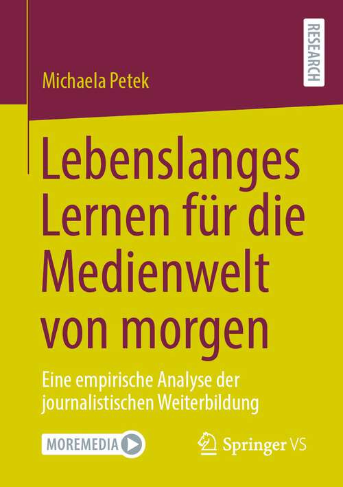 Book cover of Lebenslanges Lernen für die Medienwelt von morgen: Eine empirische Analyse der journalistischen Weiterbildung (1. Aufl. 2022)