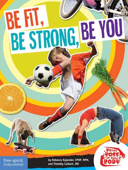 Book cover of Be Fit, Be Strong, Be You (Be the Boss of Your Body)