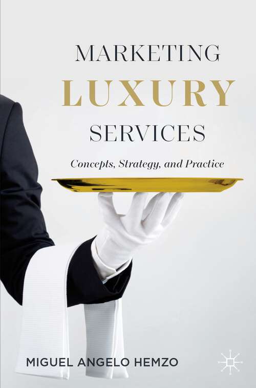 Book cover of Marketing Luxury Services: Concepts, Strategy, and Practice (1st ed. 2023)
