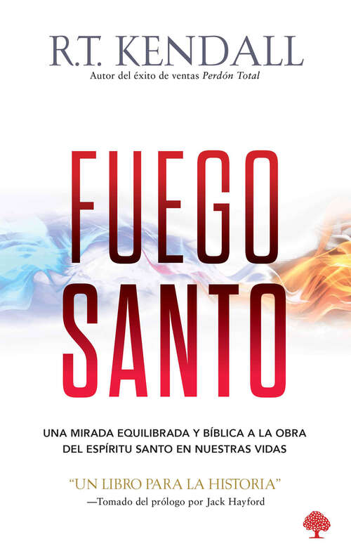 Book cover of Fuego santo: Una mirada bíblica y balanceada a la obra del Espíritu Santo en nuestras vidas.