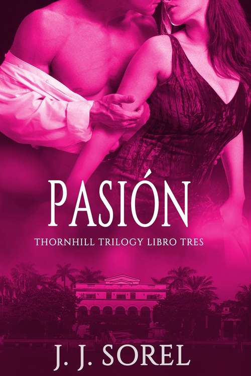 Book cover of Pasión: Libro tres - Thornhill Trilogy (Su Entrenamiento Indecente: Serie Completa by Sky Corgan. Identidad Desconocida: Libros 1-3 by  Lexy #3)