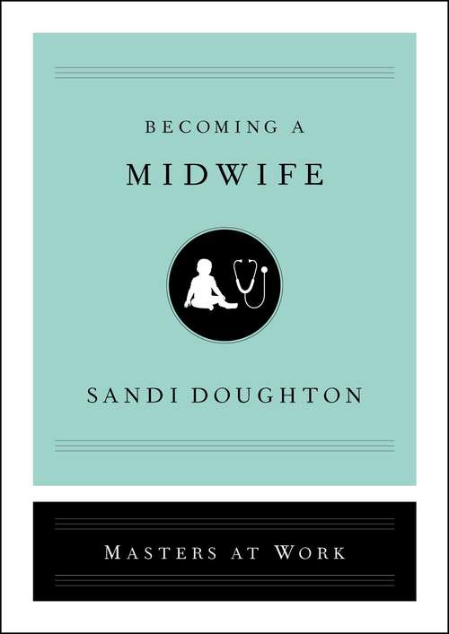 Book cover of Becoming a Midwife (Masters at Work)