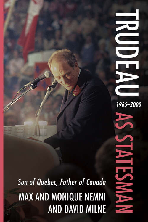 Book cover of Trudeau as Statesman: 1965–2000, Son of Quebec, Father of Canada