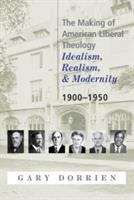 Book cover of The Making of American Liberal Theology: Idealism, Realism, and Modernity 1900-1950