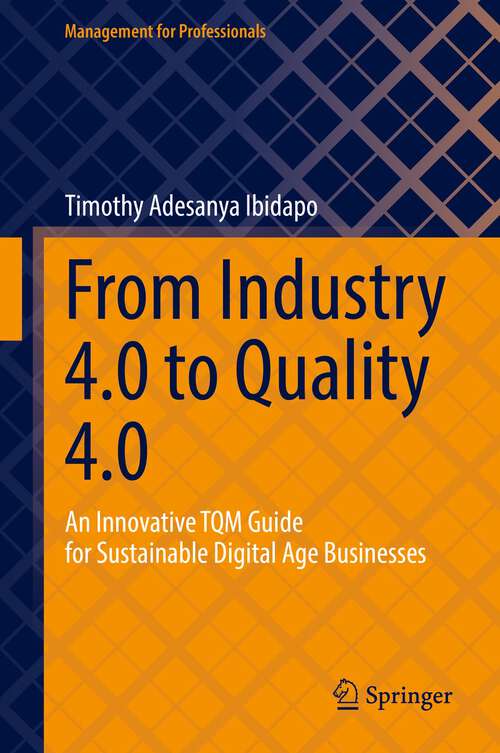 Book cover of From Industry 4.0 to Quality 4.0: An Innovative TQM Guide for Sustainable Digital Age Businesses (1st ed. 2022) (Management for Professionals)