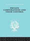 Private Corporations and their Control: Part 2 (International Library of Sociology #Vol. 160)