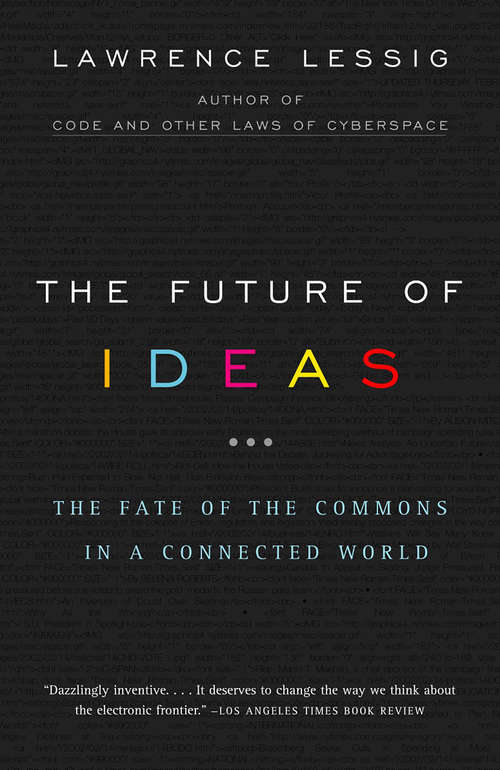 Book cover of The Future of Ideas: The Fate of The Commons in a Connected World