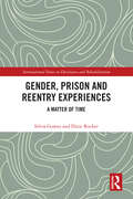 Gender, Prison and Reentry Experiences: A Matter of Time (International Series on Desistance and Rehabilitation)