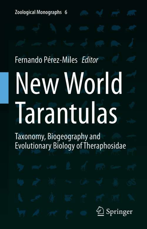 Book cover of New World Tarantulas: Taxonomy, Biogeography and Evolutionary Biology of Theraphosidae (1st ed. 2020) (Zoological Monographs #6)