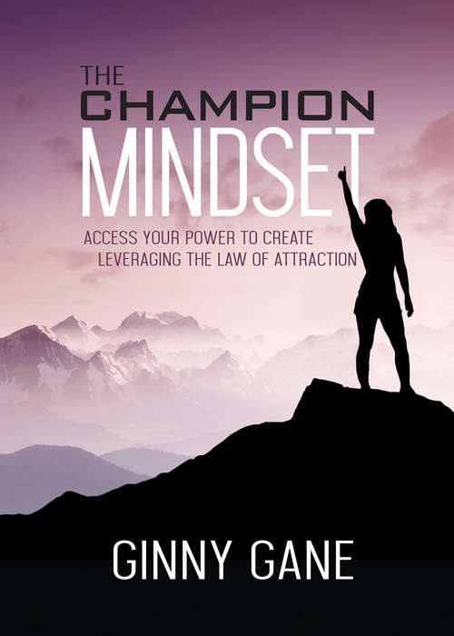 Book cover of The Champion Mindset: Access Your Power to Create Leveraging the Law of Attraction