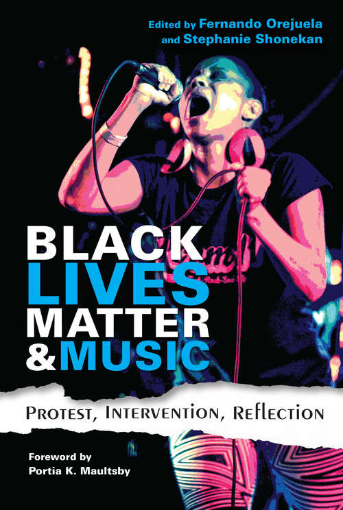 Black Lives Matter and Music: Protest, Intervention, Reflection (Activist Encounters in Folklore and Ethnomusicology)