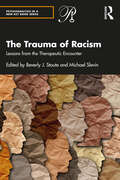 The Trauma of Racism: Lessons from the Therapeutic Encounter (Psychoanalysis in a New Key Book Series)