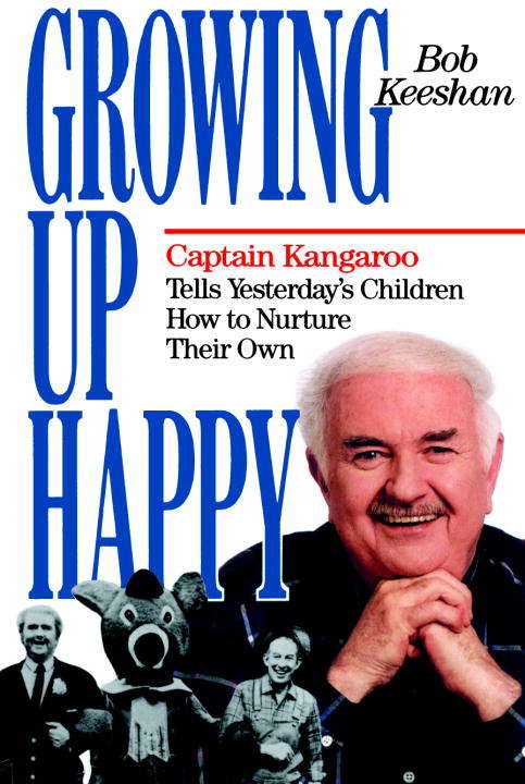 Book cover of Growing Up Happy: Captain Kangaroo Tells Yesterday's Children How to Nurture Their Own