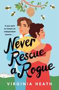 Never Rescue a Rogue: A sparkling historical romantic comedy