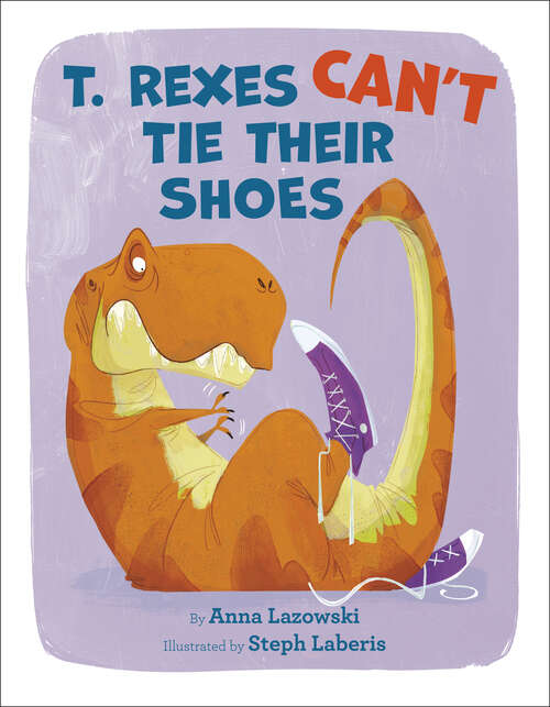 Book cover of T. Rexes Can't Tie Their Shoes