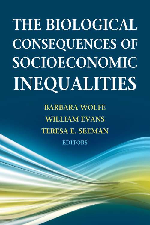 Biological Consequences of Socioeconomic Inequalities, The