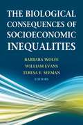 Biological Consequences of Socioeconomic Inequalities, The