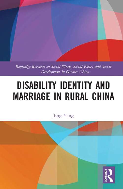 Disability Identity and Marriage in Rural China (Routledge Research on Social Work, Social Policy and Social Development in Greater China)