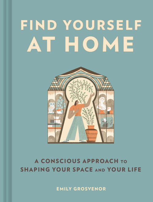 Book cover of Find Yourself at Home: A Conscious Approach to Shaping Your Space
