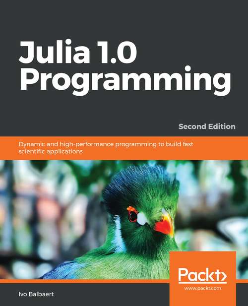 Book cover of Julia 1.0 Programming: Dynamic and high-performance programming to build fast scientific applications, 2nd Edition