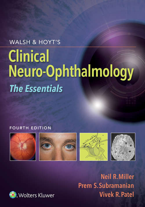 Walsh & Hoyt's Clinical Neuro-Ophthalmology: The Essentials (Walsh And Hoyt's Clinical Neuro-ophthalmology Ser.)