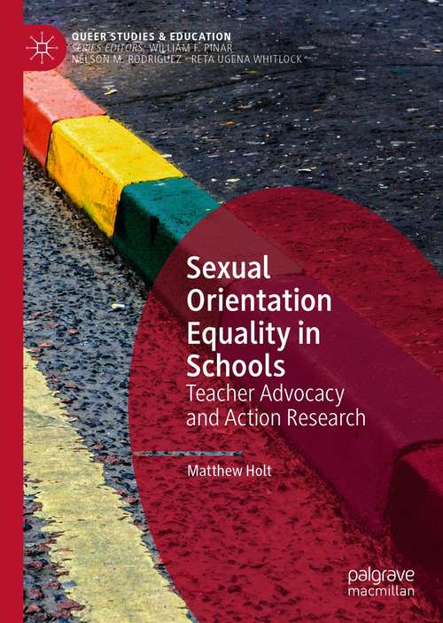 Sexual Orientation Equality in Schools: Teacher Advocacy and Action Research (Queer Studies and Education)