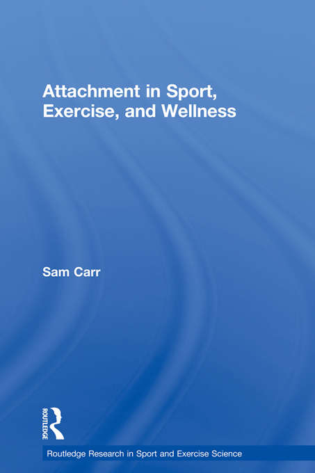 Book cover of Attachment in Sport, Exercise and Wellness (Routledge Research in Sport and Exercise Science)