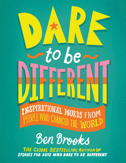 Book cover of Dare to Be Different: Inspirational Words from People Who Changed the World (The Dare to Be Different Series)